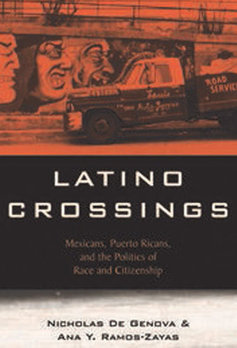 Latino Crossings: Mexicans, Puerto Ricans, and the Politics of Race and Citizenship