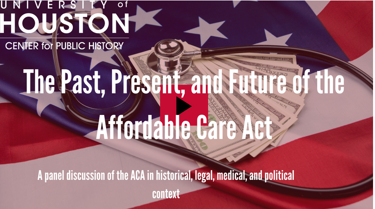 "The Past, Present, and Future of the Affordable Care Act: A Panel Discussion of the ACA in Historical, Legal, Medical, and Political Context"