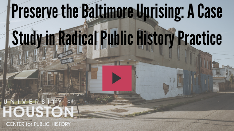 "Preserve the Baltimore Uprising: A Case Study in Radical Public History Practice"