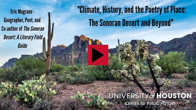 "Climate, History, and the Poetry of Place: The Sonoran Desert and Beyond:" Eric Magrane - Geographer, Poet, and Co-author of The Sonoran Desert: A Literary Field Guide