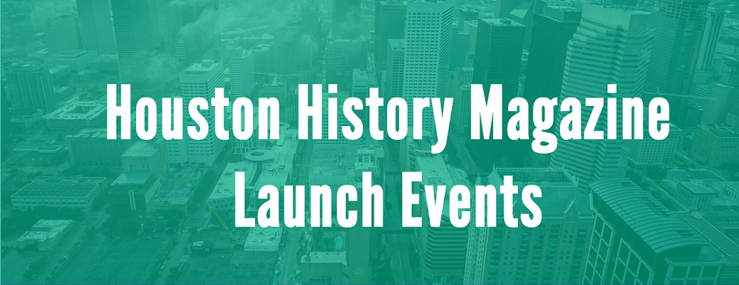 Houston History Magazie Launch Events