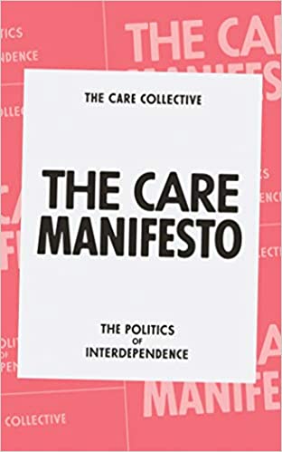 book cover of The Care Manifesto: the politics of interdependence by Andreas Chatzidakis, Jaime Hakim, Jo Litter, Catherine Rottenberg and Lynne Segal. 